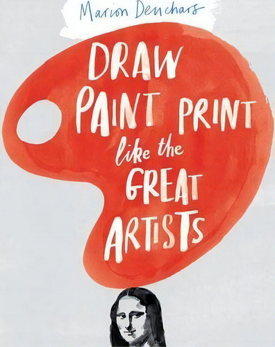 Draw Paint Print Like The Great Artists, De Marion Deuchars. Editorial Laurence King Publishing, Tapa Blanda En Inglés, 2014