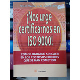 ¡nos Urge Certificarnos En Iso 9000!