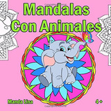 Mandalas Con Animales: Libro De Colorear Para Niños Y Niñas