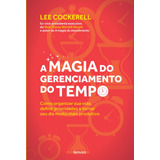 A Magia Do Gerenciamento Do Tempo: Como Organizar Sua Vida, Definir Prioridades E Tornar Seu Dia Muito Mais Produtivo, De Cockerell, Lee. Editora Saraiva Educação S. A., Capa Mole Em Português, 2016