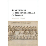 Shakespeare In The Marketplace Of Words, De Jonathan P. Lamb. Editorial Cambridge University Press, Tapa Dura En Inglés