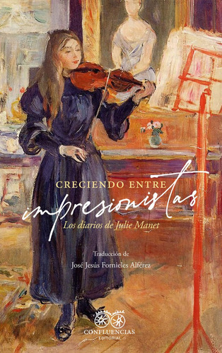 Creciendo Entre Impresionistas, De Manet, Julie. Editorial Confluencias En Español