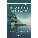 El Crimen Del Lago Charlie Donlea Trini Vergara Ediciones