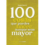 100 Cosas Que Puedes Hacer Aunque Seas Mayor, De Ángels Navarro., Vol. 1.0. Editorial Terapias Verdes, Tapa Blanda, Edición 1.0 En Español, 2023