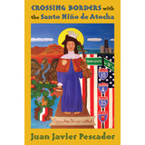 Libro Crossing Borders With The Santo Niã±o De Atocha - P...