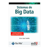Sistemas De Big Data, De Víctor López Fandiño. Editorial Ediciones De La U, Tapa Blanda, Edición 2023 En Español, 2023