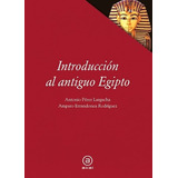 Introducción Al Antiguo Egipto, Pérez Largacha, Ed. Akal