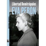 Eva Peron - Libertad Demitropulos, De Demitropulos, Libertad. Editorial Marea, Tapa Blanda En Español, 2023
