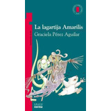 La Lagartija Amarilis, Graciela Pérez Aguilar. Ed. Norma