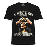 Playera Mi Pasion El Gym Mi Debilidad Mamas Solteras T-shirt