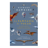 La Fantasía De Volar: La Apasionante E Ingeniosa Victoria Contra La Gravedad, De Richard Dawkins. Serie 6287569515, Vol. 1. Editorial Grupo Planeta, Tapa Blanda, Edición 2023 En Español, 2023