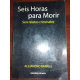 Seis Horas Para Morir/ Alejandro Barrile  Y9