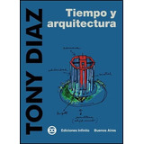 Tiempo Y Arquitectura, De Tony Diaz. Editorial Infinito, Tapa Blanda En Español, 2009