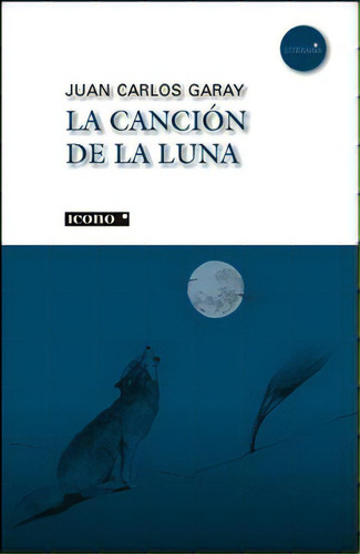 La Canción De La Luna, De Juan Carlos Garay. 9588461151, Vol. 1. Editorial Editorial Codice Producciones Limitada, Tapa Blanda, Edición 2011 En Español, 2011