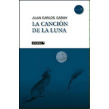 La Canción De La Luna, De Juan Carlos Garay. 9588461151, Vol. 1. Editorial Editorial Codice Producciones Limitada, Tapa Blanda, Edición 2011 En Español, 2011