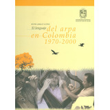 El Lenguaje Del Arpa En Colombia 1970 - 2000. Incluye Cd Y, De Néstor Lambuley Alférez. Serie 9585434639, Vol. 1. Editorial U. Distrital Francisco José De C, Tapa Dura, Edición 2017 En Español, 2017