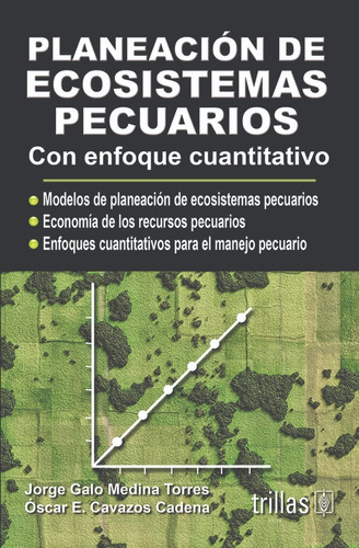 Planeación De Ecosistemas Pecuarios: Con Enfoque Cuantitativo, De Medina Torres, Jorge Galo Cavazos Cadena, Oscar E.., Vol. 1. Editorial Trillas, Tapa Blanda En Español, 2008