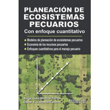 Planeación De Ecosistemas Pecuarios: Con Enfoque Cuantitativo, De Medina Torres, Jorge Galo Cavazos Cadena, Oscar E.., Vol. 1. Editorial Trillas, Tapa Blanda En Español, 2008