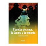 Cuentos De Amor De Locura Y De Muerte / Horacio Quiroga