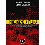 Inteligência Plena: Ensinando E Incentivando A Aprendizagem E A Realização Dos Alunos, De Sternberg, Robert. Penso Editora Ltda., Capa Mole Em Português, 2004