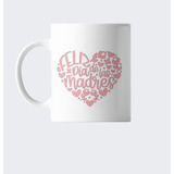 Taza Dia De La Madre Feliz Dia Corazon