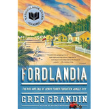 Fordlandia : The Rise And Fall Of Henry Ford's Forgotten Jungle City, De Greg Grandin. Editorial St Martin's Press, Tapa Blanda En Inglés