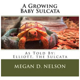 Libro A Growing Baby Sulcata - Megan D Nelson