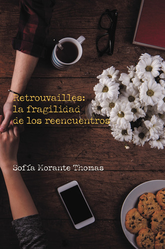 Retrouvailles: La Fragilidad De Los Reencuentros, De Morante Thomas , Sofía.., Vol. 1.0. Editorial Caligrama, Tapa Blanda, Edición 1.0 En Español, 2016