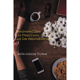 Retrouvailles: La Fragilidad De Los Reencuentros, De Morante Thomas , Sofía.., Vol. 1.0. Editorial Caligrama, Tapa Blanda, Edición 1.0 En Español, 2016