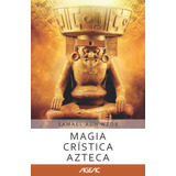 Libro: Magia Crística Azteca (ageac): Edición Blanco Y Negro