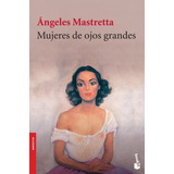 Mujeres De Ojos Grandes, De Mastretta, Ángeles. Serie Booket Seix Barral Editorial Booket México, Tapa Blanda En Español, 2012