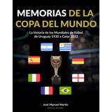 Memorias De La Copa Del Mundo: La Historia De Los Mundiales 