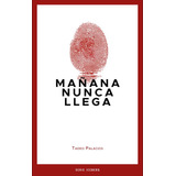 Mañana Nunca Llega, De Palacios, Tadeo. Editorial Pesopluma, Tapa Blanda, Edición 1.0 En Español, 2021