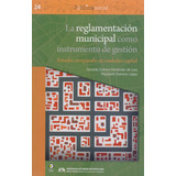 La Reglamentación Municipal Como Instrumento De Gestión: estudio Comparado En Ciudades Capital., De Zamora Fernández De Lara. Editorial Bonilla Y Artigas En Español