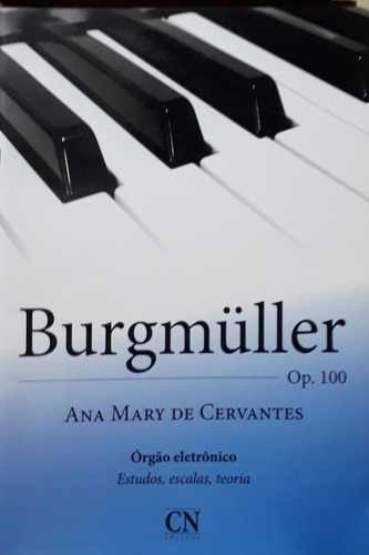 Burgmüller Op 100 Orgão Eletrônico Ana Mary Cervantes Editora Cn 2015 A Saber Detalhes Leia Todo O Anúncio