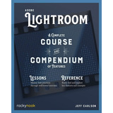 Libro: Adobe Lightroom: A Complete Course And Compendium Of 