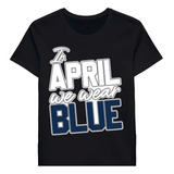 Remera In April We Wear Blue Autism Awareness Blue Colo2232