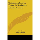 Libro Guingamor, Lanval, Tyolet, Le Bisclaveret: Arthuria...