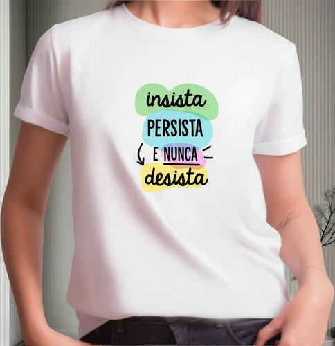 Camiseta Insista Persista E Nunca Desista Est.frasespan