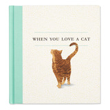When You Love A Cat  A Gift Book For Cat Owners And Cat