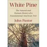 Libro White Pine: The Natural And Human History Of A Foun...