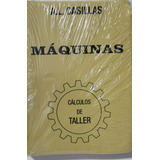 Maquinas. Calculos De Taller - Arcadio Lopez Casillas