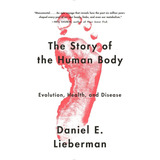 Libro: The Story Of The Human Body: Evolution, Health, And