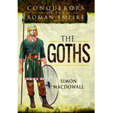 Conquerors Of The Roman Empire The Goths