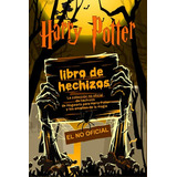 Libro De Hechizos Harry Potter: La Coleccion No Oficial De H