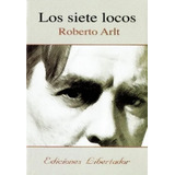 Los Siete Locos - Roberto Arlt