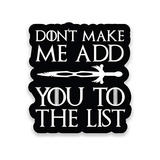 Don't Make Me Add You To The List Vinyl Decal Sticker -...