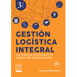 Gestión Logística Integral  3ra Edición: Gestión Logística Integral  3ra Edición, De Luis Aníbal Mora García. Editorial Ecoe, Tapa Blanda, Edición 1 En Español, 2023
