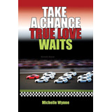 Libro:  Take A Chance True Love Waits