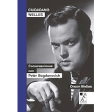 Libro Ciudadano Welles .conversaciones Con Peter Bogdanovich